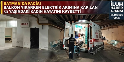 BATMAN’DA FACİA! BALKON YIKARKEN ELEKTRİK AKIMINA KAPILAN 53 YAŞINDAKİ KADIN HAYATINI KAYBETTİ