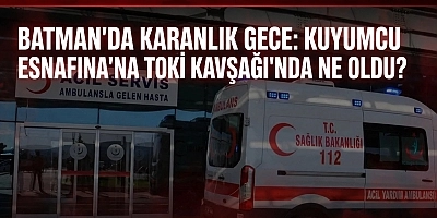 ​BATMAN’DA KARANLIK GECE: KUYUMCU ESNAFINA TOKİ KAVŞAĞI’NDA NE OLDU?