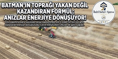 BATMAN'DA TOPRAĞI YAKAN DEĞİL KAZANDIRAN FORMÜL: ANIZLAR ENERJİYE DÖNÜŞÜYOR!