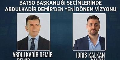BATSO BAŞKANLIĞI SEÇİMLERİNDE ABDULKADİR DEMİR’DEN YENİ DÖNEM VİZYONU