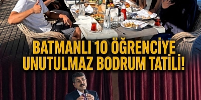 NASIROĞLU VERDİĞİ SÖZÜ TUTTU: BATMANLI 10 ÖĞRENCİYE UNUTULMAZ BODRUM TATİLİ!